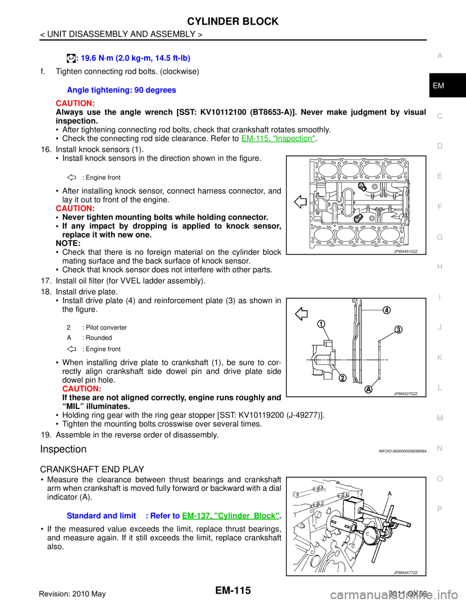 INFINITI QX56 2011  Factory Service Manual 
CYLINDER BLOCKEM-115
< UNIT DISASSEMBLY AND ASSEMBLY >
C
DE
F
G H
I
J
K L
M A
EM
NP
O
f. Tighten connecting rod bolts. (clockwise)
CAUTION:
Always use the angle wrench [SST: KV10112100 (B T8653-A)]. 