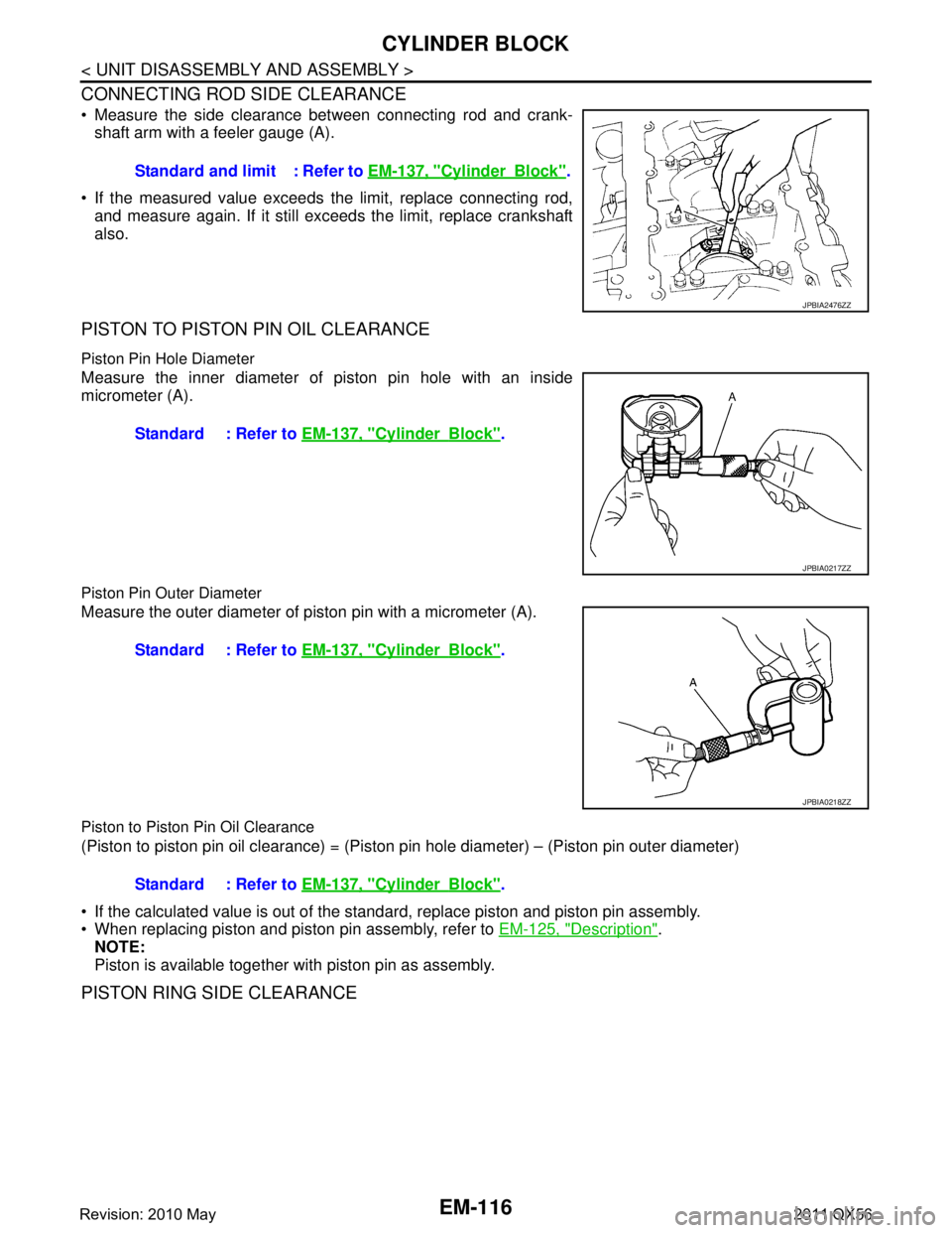 INFINITI QX56 2011 Factory Service Manual
EM-116
< UNIT DISASSEMBLY AND ASSEMBLY >
CYLINDER BLOCK
CONNECTING ROD SIDE CLEARANCE
Measure the side clearance between connecting rod and crank-shaft arm with a feeler gauge (A).
If the measure INFINITI QX56 2011 Factory Service Manual
EM-116
< UNIT DISASSEMBLY AND ASSEMBLY >
CYLINDER BLOCK
CONNECTING ROD SIDE CLEARANCE
Measure the side clearance between connecting rod and crank-shaft arm with a feeler gauge (A).
If the measure