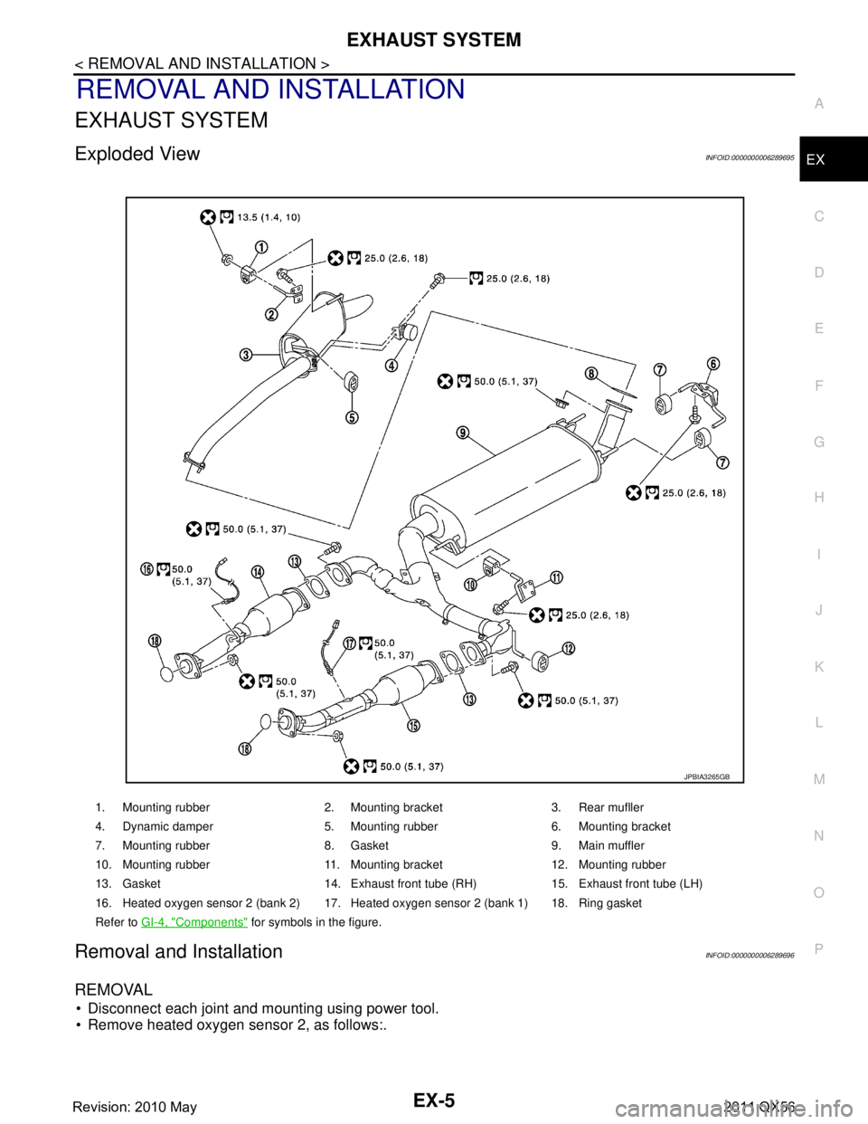 INFINITI QX56 2011 Factory Service Manual
EXHAUST SYSTEMEX-5
< REMOVAL AND INSTALLATION >
C
DE
F
G H
I
J
K L
M A
EX
NP
O
REMOVAL AND INSTALLATION
EXHAUST SYSTEM
Exploded ViewINFOID:0000000006289695
Removal and InstallationINFOID:000000000628 INFINITI QX56 2011 Factory Service Manual
EXHAUST SYSTEMEX-5
< REMOVAL AND INSTALLATION >
C
DE
F
G H
I
J
K L
M A
EX
NP
O
REMOVAL AND INSTALLATION
EXHAUST SYSTEM
Exploded ViewINFOID:0000000006289695
Removal and InstallationINFOID:000000000628