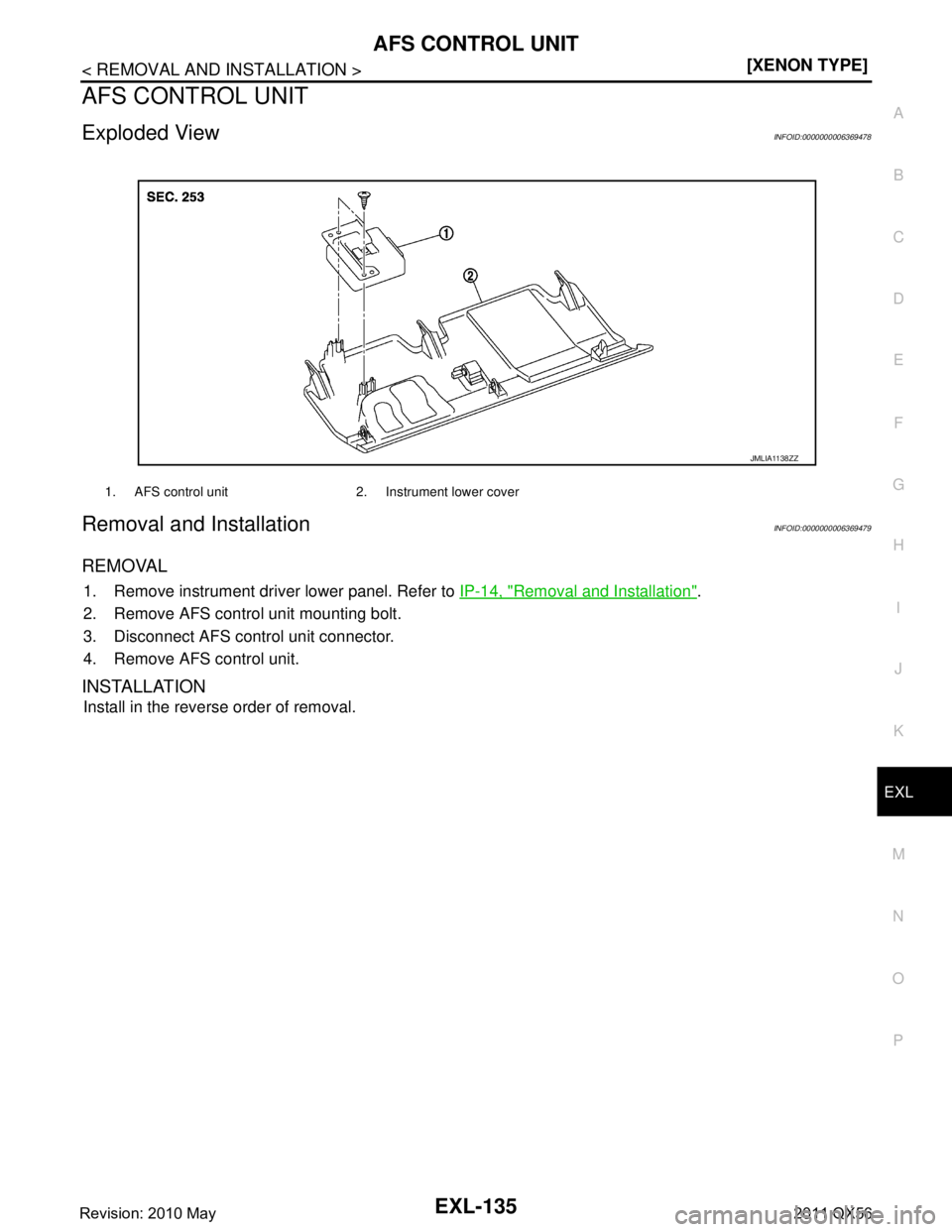 INFINITI QX56 2011  Factory Service Manual 
AFS CONTROL UNITEXL-135
< REMOVAL AND INSTALLATION > [XENON TYPE]
C
D
E
F
G H
I
J
K
M A
B
EXL
N
O P
AFS CONTROL UNIT
Exploded ViewINFOID:0000000006369478
Removal and InstallationINFOID:00000000063694