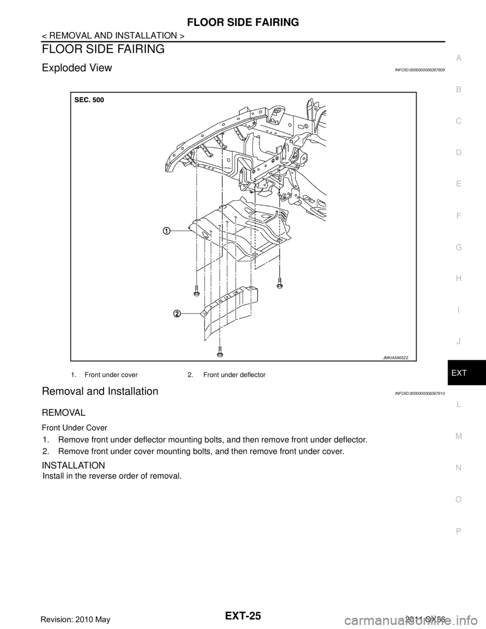 INFINITI QX56 2011  Factory Service Manual 
FLOOR SIDE FAIRINGEXT-25
< REMOVAL AND INSTALLATION >
C
DE
F
G H
I
J
L
M A
B
EXT
N
O P
FLOOR SIDE FAIRING
Exploded ViewINFOID:0000000006367609
Removal and InstallationINFOID:0000000006367610
REMOVAL
