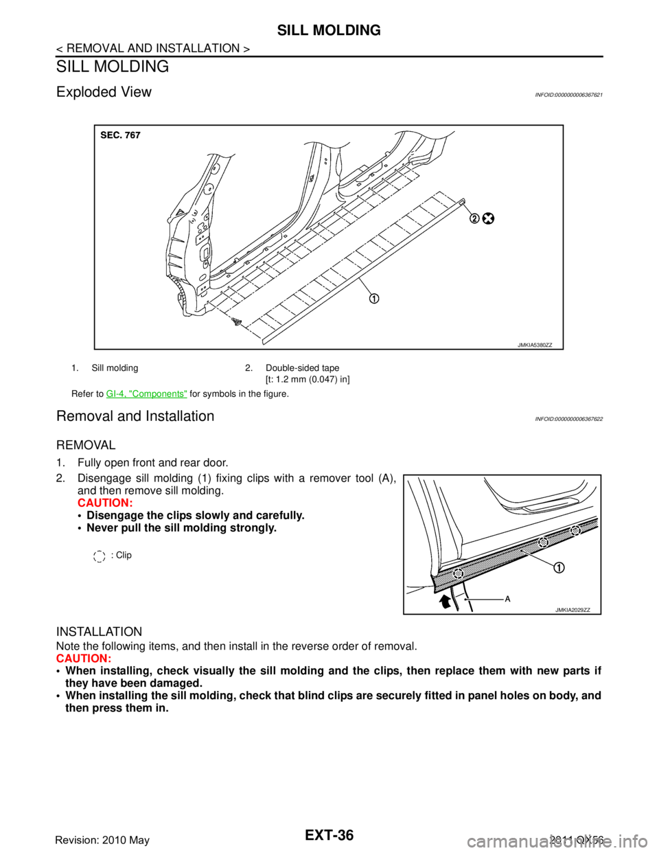 INFINITI QX56 2011 Factory Service Manual
EXT-36
< REMOVAL AND INSTALLATION >
SILL MOLDING
SILL MOLDING
Exploded ViewINFOID:0000000006367621
Removal and InstallationINFOID:0000000006367622
REMOVAL
1. Fully open front and rear door.
2. Diseng INFINITI QX56 2011 Factory Service Manual
EXT-36
< REMOVAL AND INSTALLATION >
SILL MOLDING
SILL MOLDING
Exploded ViewINFOID:0000000006367621
Removal and InstallationINFOID:0000000006367622
REMOVAL
1. Fully open front and rear door.
2. Diseng