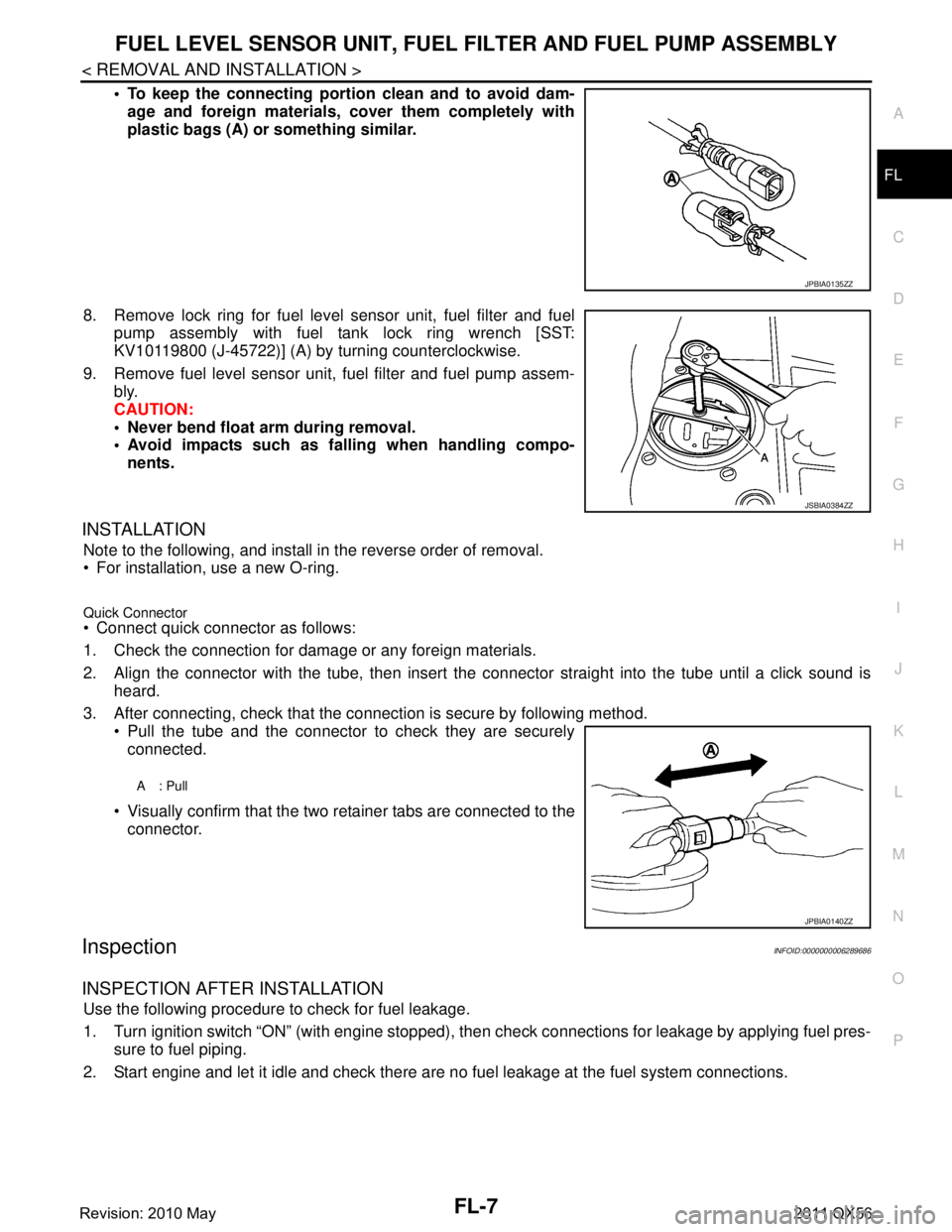 INFINITI QX56 2011  Factory Service Manual 
FUEL LEVEL SENSOR UNIT, FUEL FILTER AND FUEL PUMP ASSEMBLY
FL-7
< REMOVAL AND INSTALLATION >
C
D E
F
G H
I
J
K L
M A
FL
NP
O
 To keep the connecting portio
n clean and to avoid dam-
age and foreign 