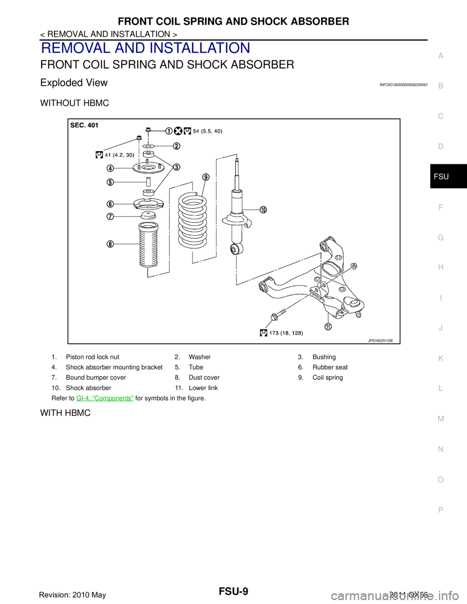INFINITI QX56 2011 Factory Owners Guide
FRONT COIL SPRING AND SHOCK ABSORBERFSU-9
< REMOVAL AND INSTALLATION >
C
DF
G H
I
J
K L
M A
B
FSU
N
O P
REMOVAL AND INSTALLATION
FRONT COIL SPRING AND SHOCK ABSORBER
Exploded ViewINFOID:0000000006225 INFINITI QX56 2011 Factory Owners Guide
FRONT COIL SPRING AND SHOCK ABSORBERFSU-9
< REMOVAL AND INSTALLATION >
C
DF
G H
I
J
K L
M A
B
FSU
N
O P
REMOVAL AND INSTALLATION
FRONT COIL SPRING AND SHOCK ABSORBER
Exploded ViewINFOID:0000000006225