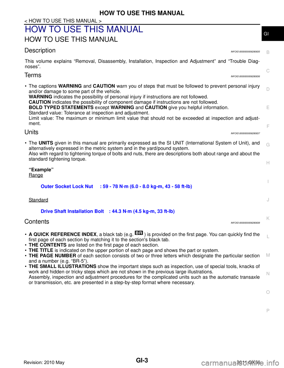 INFINITI QX56 2011  Factory Service Manual 
HOW TO USE THIS MANUALGI-3
< HOW TO USE THIS MANUAL >
C
DE
F
G H
I
J
K L
M B
GI
N
O PHOW TO USE THIS MANUAL
HOW TO USE THIS MANUAL
DescriptionINFOID:0000000006280835
This volume explains “Removal, 