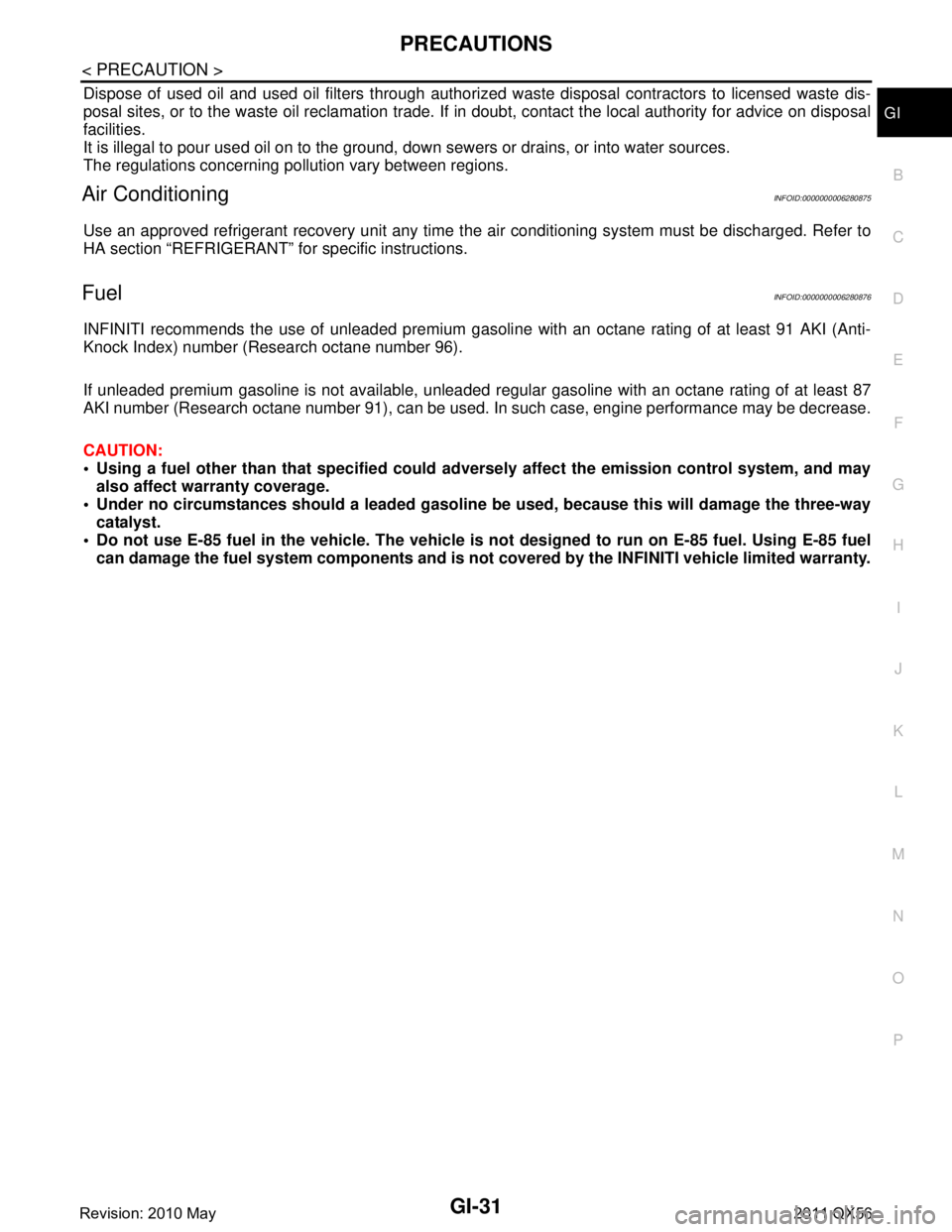 INFINITI QX56 2011 Factory Service Manual
PRECAUTIONSGI-31
< PRECAUTION >
C
DE
F
G H
I
J
K L
M B
GI
N
O P
Dispose of used oil and used oil filters through authorized waste disposal contractors to licensed waste dis-
posal sites, or to the w INFINITI QX56 2011 Factory Service Manual
PRECAUTIONSGI-31
< PRECAUTION >
C
DE
F
G H
I
J
K L
M B
GI
N
O P
Dispose of used oil and used oil filters through authorized waste disposal contractors to licensed waste dis-
posal sites, or to the w