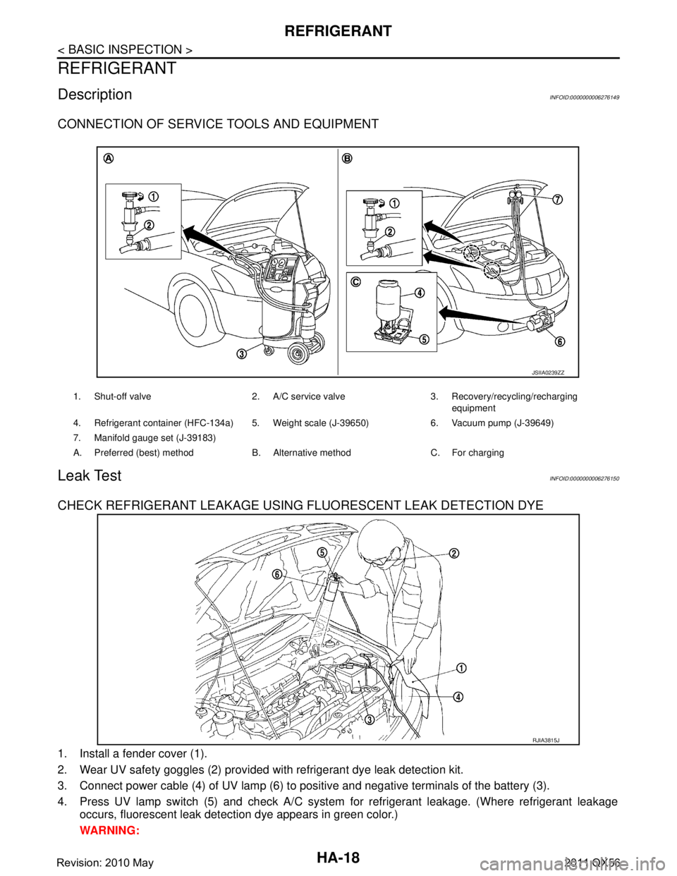 INFINITI QX56 2011 Factory Service Manual
HA-18
< BASIC INSPECTION >
REFRIGERANT
REFRIGERANT
DescriptionINFOID:0000000006276149
CONNECTION OF SERVICE TOOLS AND EQUIPMENT
Leak TestINFOID:0000000006276150
CHECK REFRIGERANT LEAKAGE USING FLUORE INFINITI QX56 2011 Factory Service Manual
HA-18
< BASIC INSPECTION >
REFRIGERANT
REFRIGERANT
DescriptionINFOID:0000000006276149
CONNECTION OF SERVICE TOOLS AND EQUIPMENT
Leak TestINFOID:0000000006276150
CHECK REFRIGERANT LEAKAGE USING FLUORE