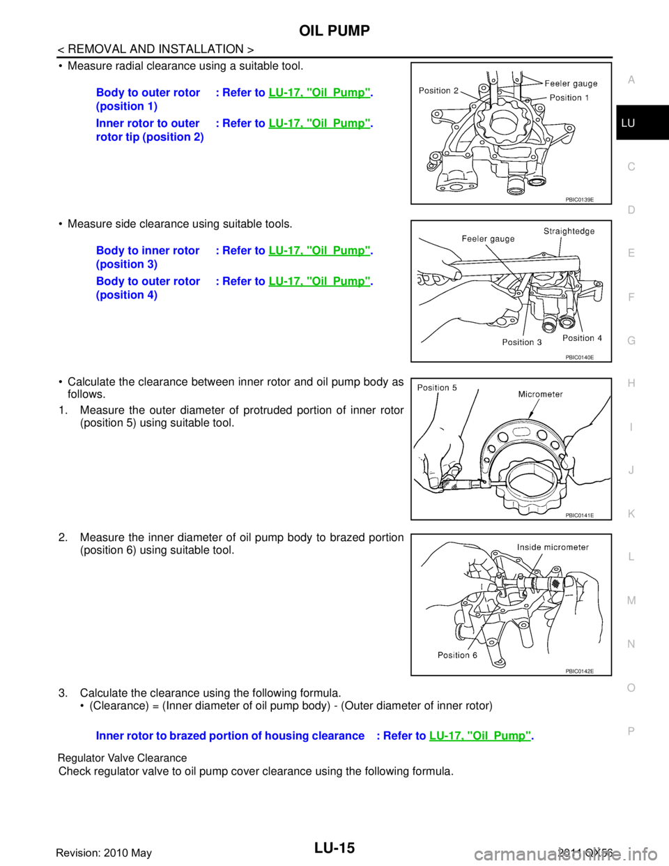 INFINITI QX56 2011  Factory Service Manual 
OIL PUMPLU-15
< REMOVAL AND INSTALLATION >
C
DE
F
G H
I
J
K L
M A
LU
NP
O
 Measure radial clearance using a suitable tool.
 Measure side clearance using suitable tools.
 Calculate the clearance be