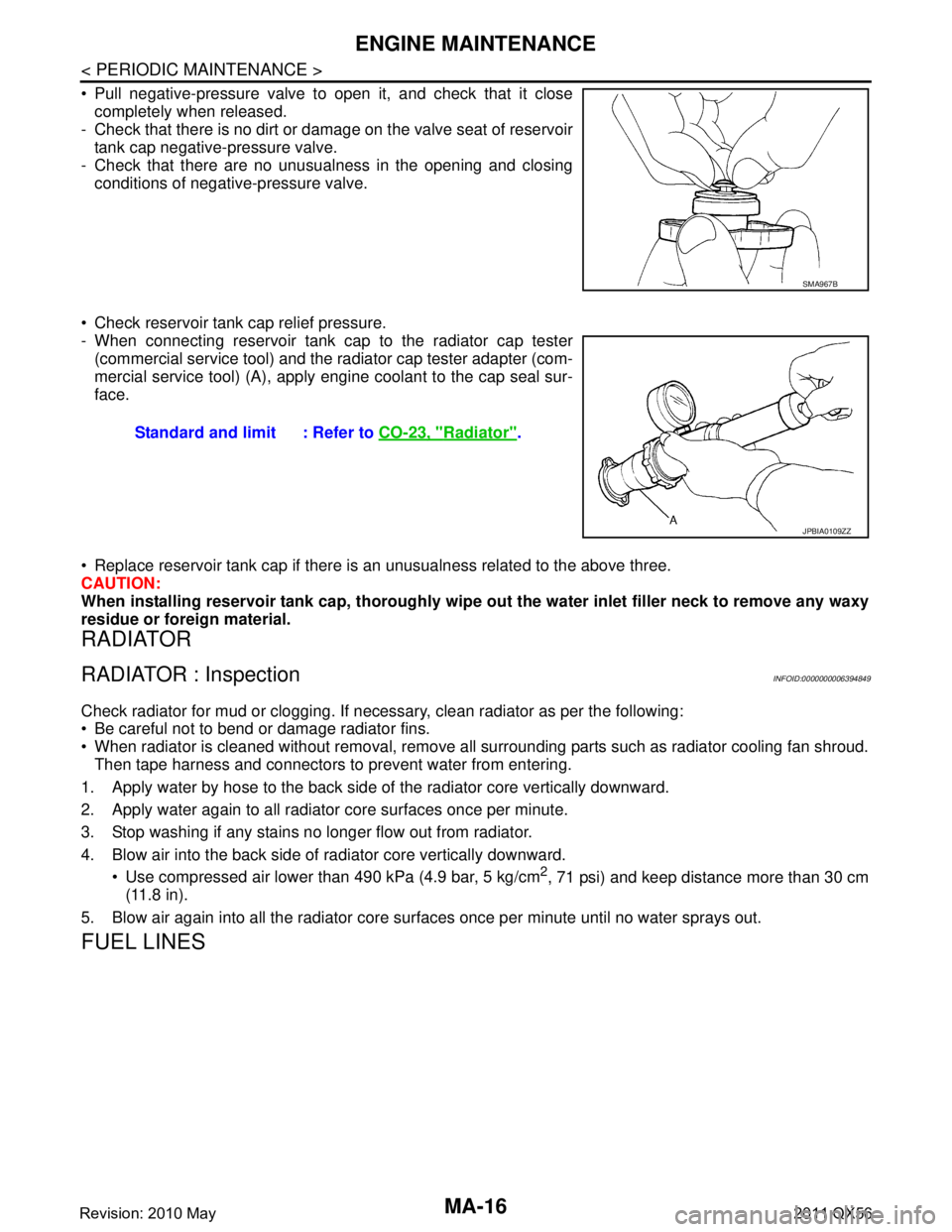INFINITI QX56 2011 Factory Service Manual
MA-16
< PERIODIC MAINTENANCE >
ENGINE MAINTENANCE
Pull negative-pressure valve to open it, and check that it closecompletely when released.
- Check that there is no dirt or damage on the valve seat INFINITI QX56 2011 Factory Service Manual
MA-16
< PERIODIC MAINTENANCE >
ENGINE MAINTENANCE
Pull negative-pressure valve to open it, and check that it closecompletely when released.
- Check that there is no dirt or damage on the valve seat