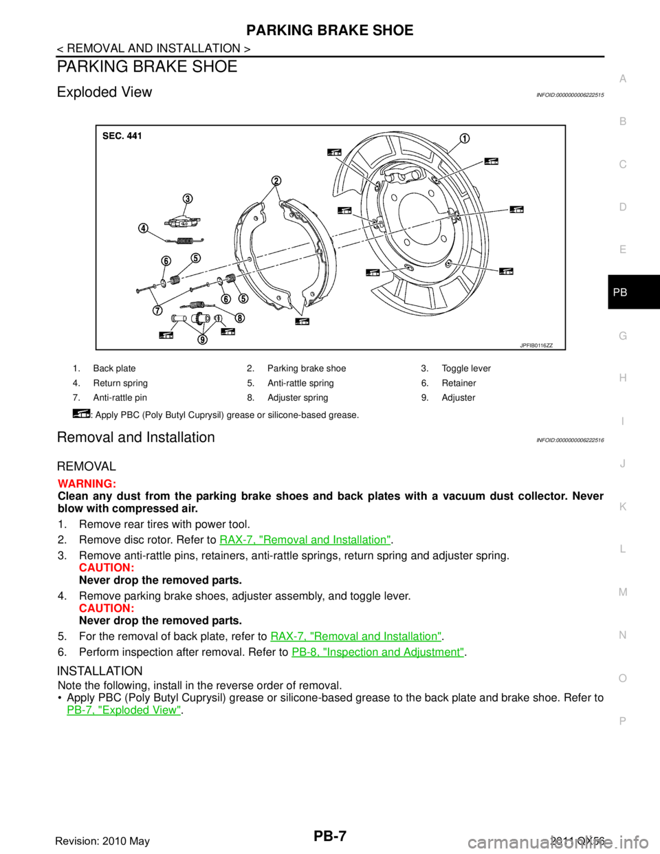 INFINITI QX56 2011  Factory Service Manual 
PARKING BRAKE SHOEPB-7
< REMOVAL AND INSTALLATION >
C
DE
G H
I
J
K L
M A
B
PB
N
O P
PARKING BRAKE SHOE
Exploded ViewINFOID:0000000006222515
Removal and InstallationINFOID:0000000006222516
REMOVAL
WAR