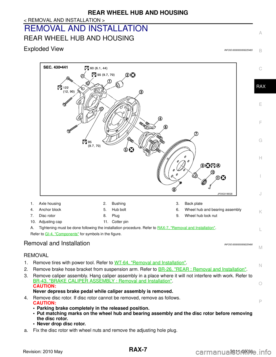 INFINITI QX56 2011 Factory Service Manual
REAR WHEEL HUB AND HOUSINGRAX-7
< REMOVAL AND INSTALLATION >
CEF
G H
I
J
K L
M A
B
RAX
N
O P
REMOVAL AND INSTALLATION
REAR WHEEL HUB AND HOUSING
Exploded ViewINFOID:0000000006225465
Removal and Insta INFINITI QX56 2011 Factory Service Manual
REAR WHEEL HUB AND HOUSINGRAX-7
< REMOVAL AND INSTALLATION >
CEF
G H
I
J
K L
M A
B
RAX
N
O P
REMOVAL AND INSTALLATION
REAR WHEEL HUB AND HOUSING
Exploded ViewINFOID:0000000006225465
Removal and Insta