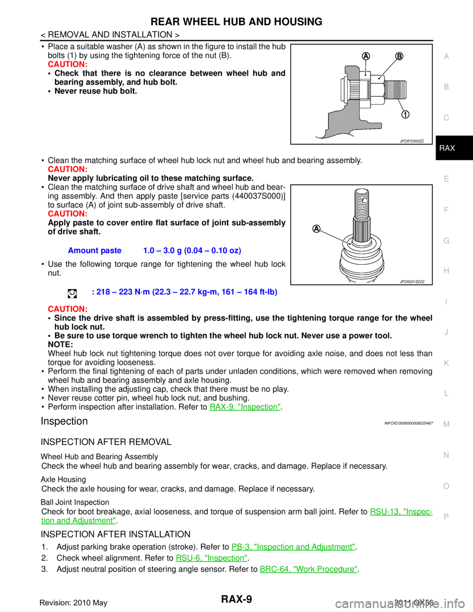 INFINITI QX56 2011 Factory Service Manual
REAR WHEEL HUB AND HOUSINGRAX-9
< REMOVAL AND INSTALLATION >
CEF
G H
I
J
K L
M A
B
RAX
N
O P
Place a suitable washer (A) as shown in the figure to install the hub bolts (1) by using the tightening INFINITI QX56 2011 Factory Service Manual
REAR WHEEL HUB AND HOUSINGRAX-9
< REMOVAL AND INSTALLATION >
CEF
G H
I
J
K L
M A
B
RAX
N
O P
Place a suitable washer (A) as shown in the figure to install the hub bolts (1) by using the tightening