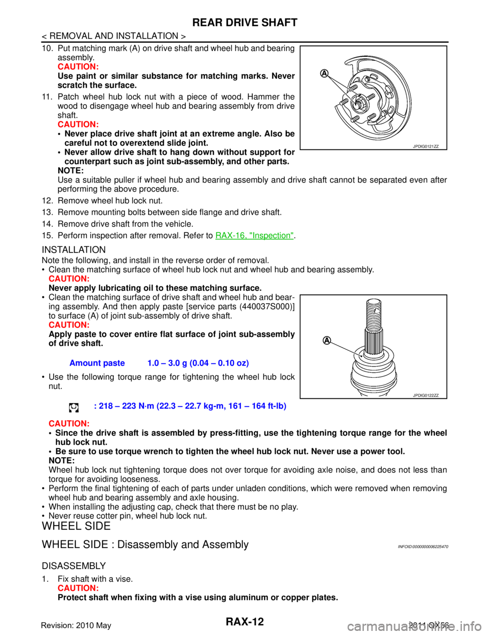 INFINITI QX56 2011 Factory Service Manual
RAX-12
< REMOVAL AND INSTALLATION >
REAR DRIVE SHAFT
10. Put matching mark (A) on drive shaft and wheel hub and bearingassembly.
CAUTION:
Use paint or similar substance for matching marks. Never
scra INFINITI QX56 2011 Factory Service Manual
RAX-12
< REMOVAL AND INSTALLATION >
REAR DRIVE SHAFT
10. Put matching mark (A) on drive shaft and wheel hub and bearingassembly.
CAUTION:
Use paint or similar substance for matching marks. Never
scra