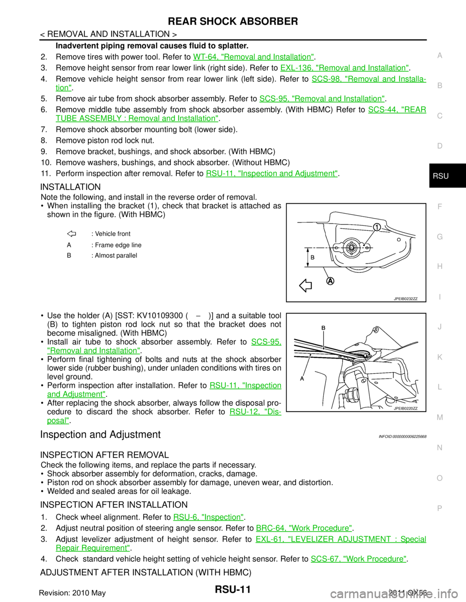 INFINITI QX56 2011 Factory User Guide
REAR SHOCK ABSORBERRSU-11
< REMOVAL AND INSTALLATION >
C
DF
G H
I
J
K L
M A
B
RSU
N
O P
Inadvertent piping removal causes fluid to splatter.
2. Remove tires with power tool. Refer to WT-64, "
Remov INFINITI QX56 2011 Factory User Guide
REAR SHOCK ABSORBERRSU-11
< REMOVAL AND INSTALLATION >
C
DF
G H
I
J
K L
M A
B
RSU
N
O P
Inadvertent piping removal causes fluid to splatter.
2. Remove tires with power tool. Refer to WT-64, "
Remov