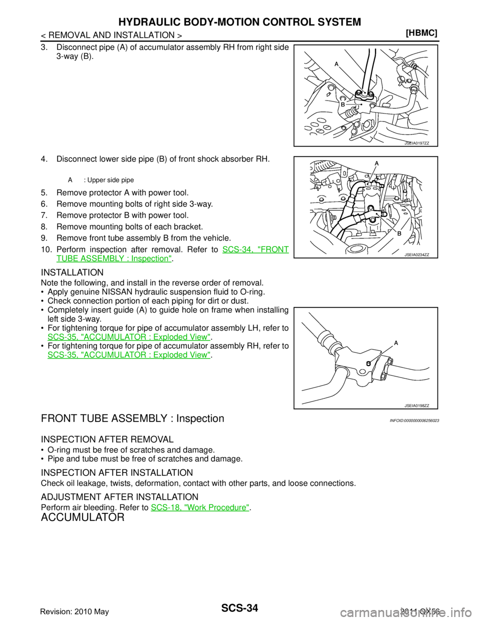 INFINITI QX56 2011  Factory Service Manual 
SCS-34
< REMOVAL AND INSTALLATION >[HBMC]
HYDRAULIC BODY-MOTION CONTROL SYSTEM
3. Disconnect pipe (A) of accumulator assembly RH from right side
3-way (B).
4. Disconnect lower side pipe (B) of front 
