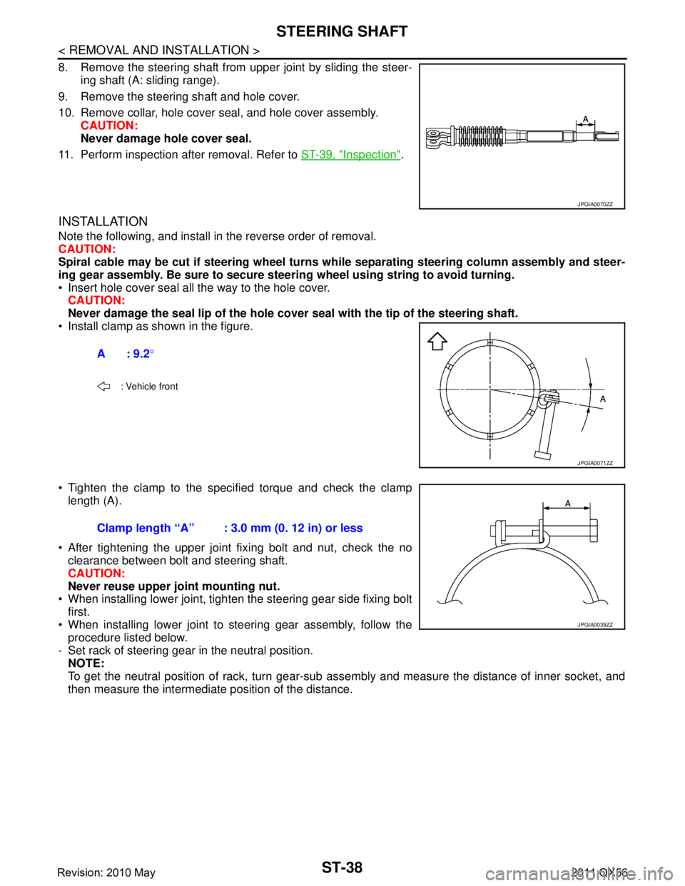 INFINITI QX56 2011 Factory Service Manual
ST-38
< REMOVAL AND INSTALLATION >
STEERING SHAFT
8. Remove the steering shaft from upper joint by sliding the steer-ing shaft (A: sliding range).
9. Remove the steering shaft and hole cover.
10. Rem INFINITI QX56 2011 Factory Service Manual
ST-38
< REMOVAL AND INSTALLATION >
STEERING SHAFT
8. Remove the steering shaft from upper joint by sliding the steer-ing shaft (A: sliding range).
9. Remove the steering shaft and hole cover.
10. Rem