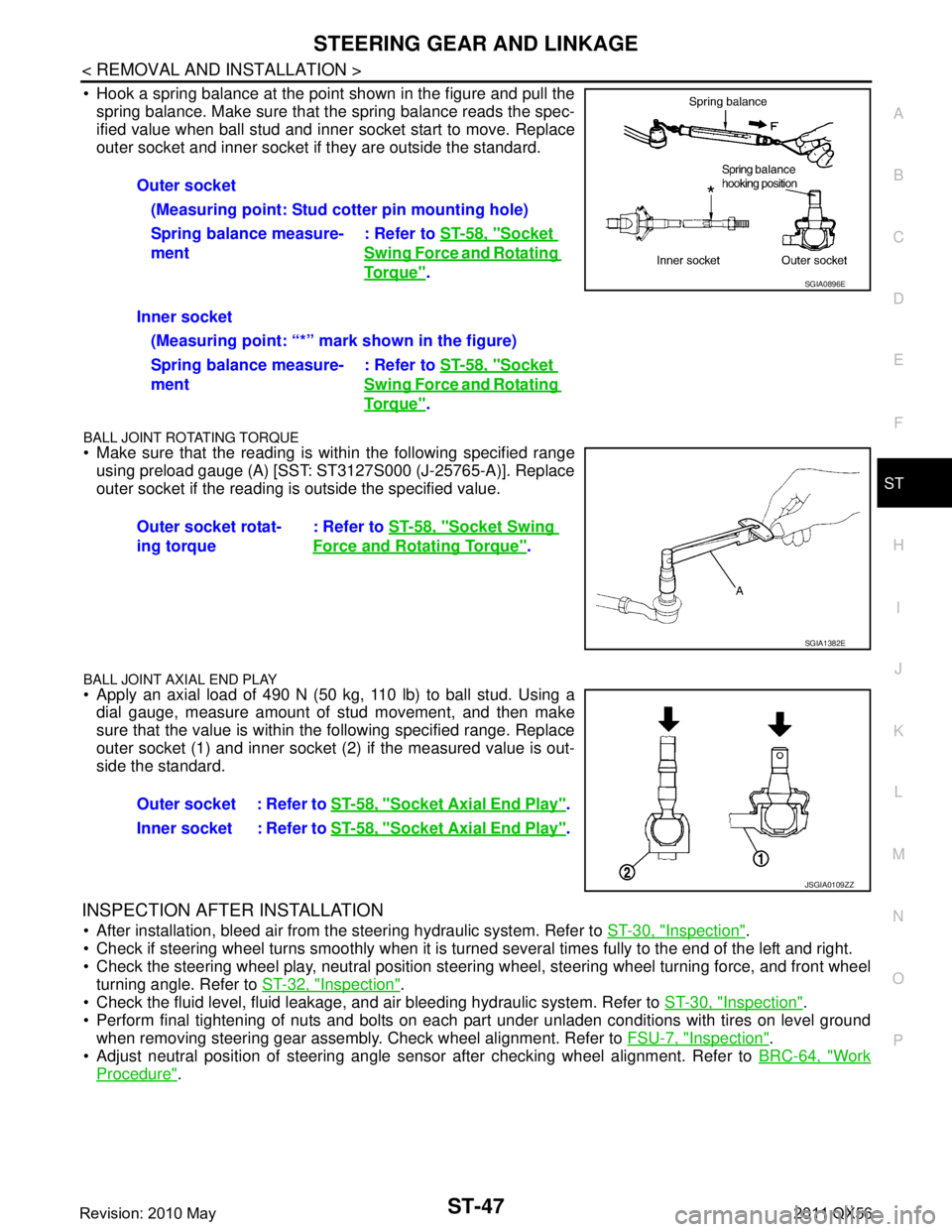 INFINITI QX56 2011 Factory Service Manual
STEERING GEAR AND LINKAGEST-47
< REMOVAL AND INSTALLATION >
C
DE
F
H I
J
K L
M A
B
ST
N
O P
Hook a spring balance at the point shown in the figure and pull the spring balance. Make sure that the sp INFINITI QX56 2011 Factory Service Manual
STEERING GEAR AND LINKAGEST-47
< REMOVAL AND INSTALLATION >
C
DE
F
H I
J
K L
M A
B
ST
N
O P
Hook a spring balance at the point shown in the figure and pull the spring balance. Make sure that the sp