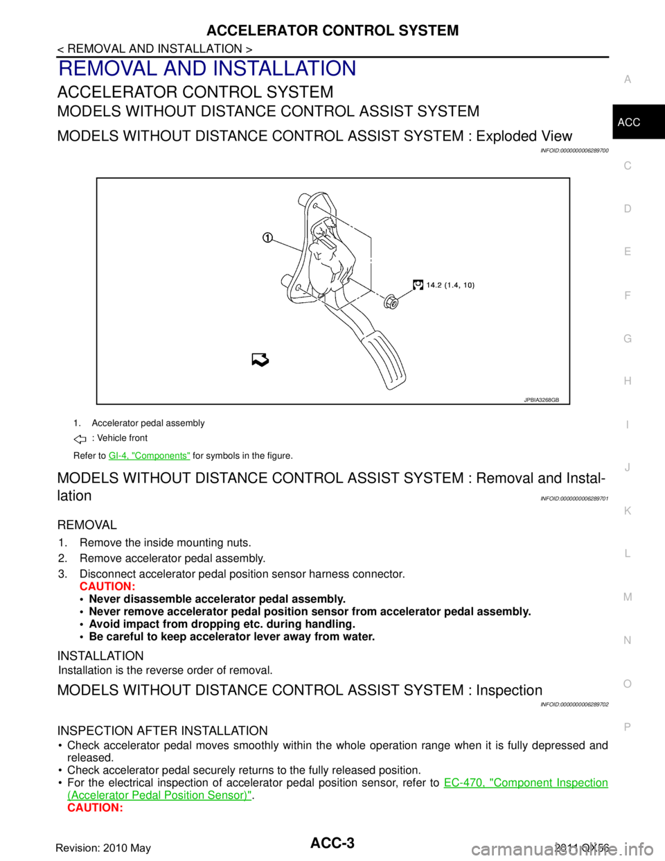 INFINITI QX56 2011  Factory Service Manual 
ACCELERATOR CONTROL SYSTEMACC-3
< REMOVAL AND INSTALLATION >
C
DE
F
G H
I
J
K L
M A
ACC
NP
O
REMOVAL AND INSTALLATION
ACCELERATOR CONTROL SYSTEM
MODELS WITHOUT DISTANCE
 CONTROL ASSIST SYSTEM
MODELS 