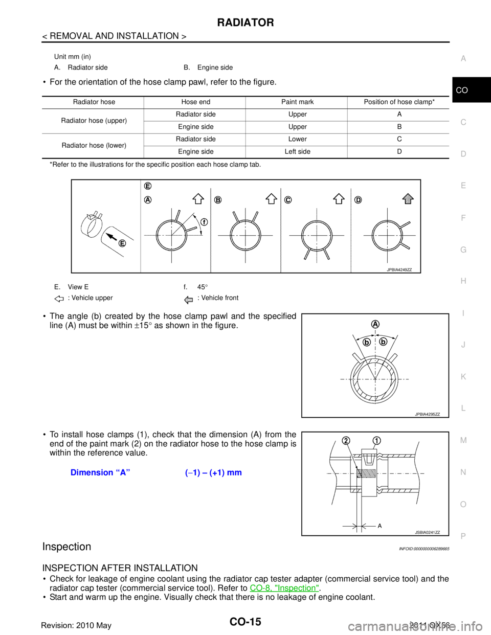 INFINITI QX56 2011 Factory Service Manual
RADIATORCO-15
< REMOVAL AND INSTALLATION >
C
DE
F
G H
I
J
K L
M A
CO
NP
O
For the orientation of the hose clamp pawl, refer to the figure.
*Refer to the illustrations for the specific position each INFINITI QX56 2011 Factory Service Manual
RADIATORCO-15
< REMOVAL AND INSTALLATION >
C
DE
F
G H
I
J
K L
M A
CO
NP
O
For the orientation of the hose clamp pawl, refer to the figure.
*Refer to the illustrations for the specific position each