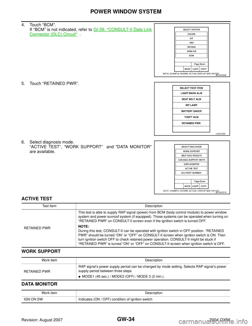 INFINITI QX56 2004  Factory Service Manual GW-34
POWER WINDOW SYSTEM
Revision: August 20072004 QX56
4. Touch “BCM”.
If “BCM” is not indicated, refer to GI-39, "
CONSULT-II Data Link
Connector (DLC) Circuit"  .
5. Touch “RETAINED PWR