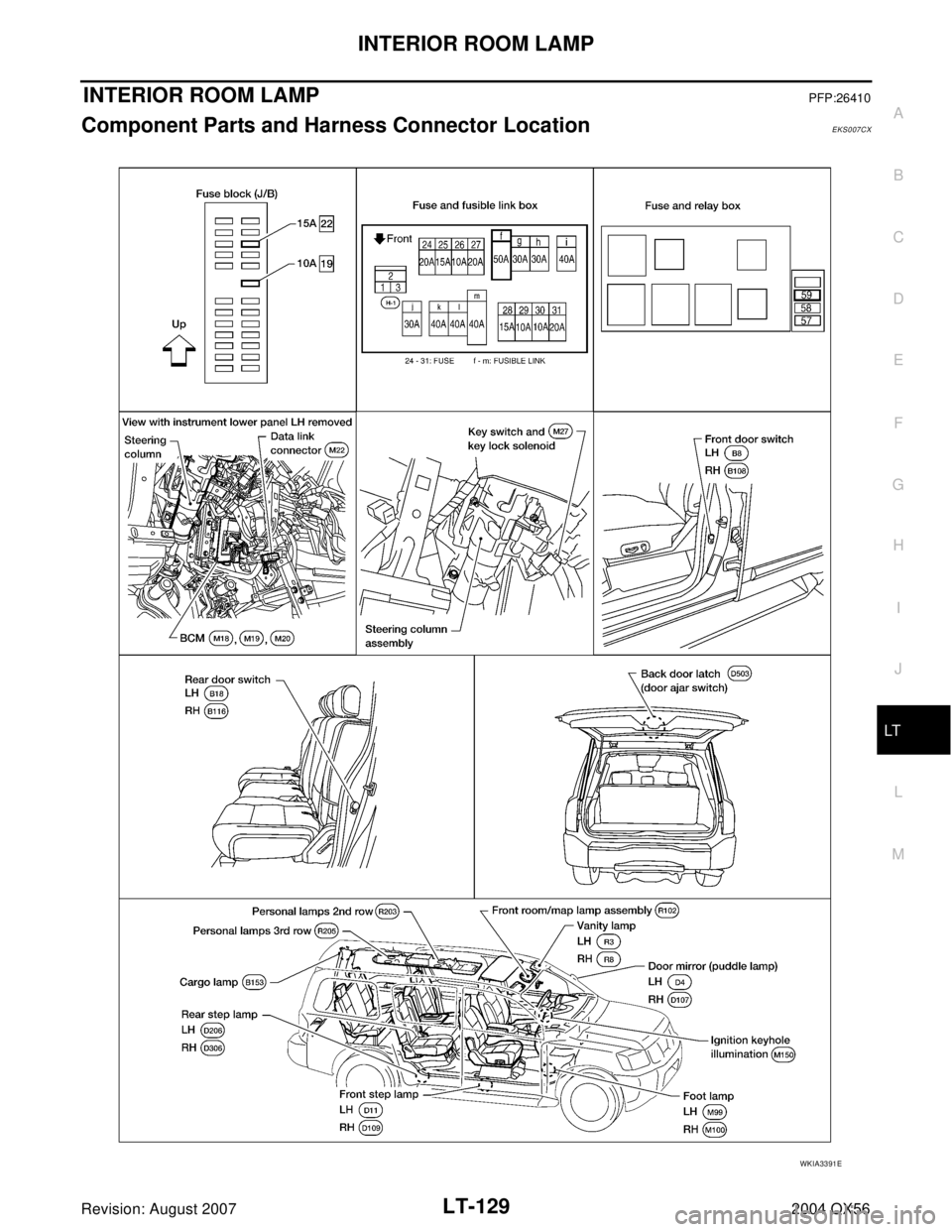 INFINITI QX56 2004  Factory Service Manual INTERIOR ROOM LAMP
LT-129
C
D
E
F
G
H
I
J
L
MA
B
LT
Revision: August 20072004 QX56
INTERIOR ROOM LAMPPFP:26410
Component Parts and Harness Connector LocationEKS007CX
WKIA3391E 