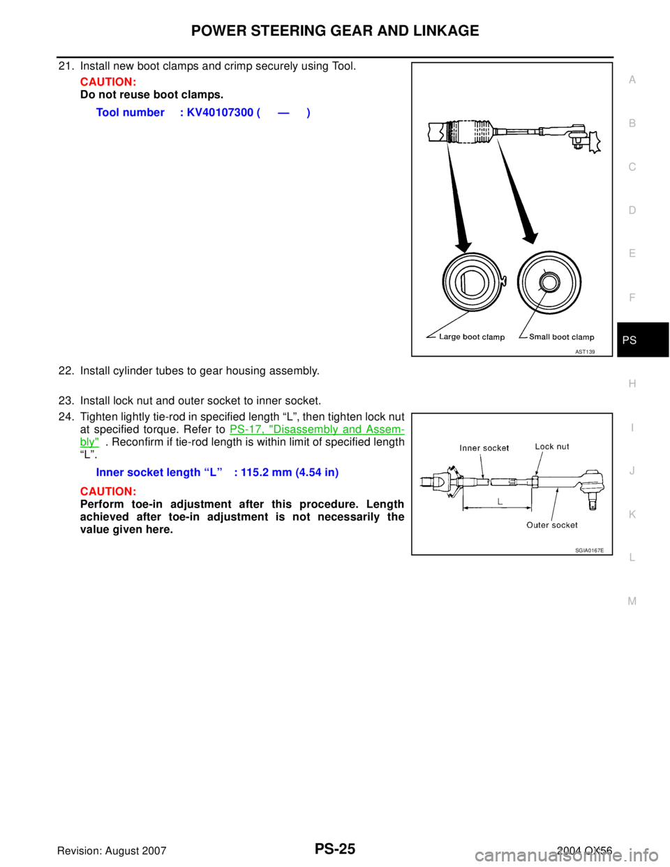 INFINITI QX56 2004 Factory Owners Guide POWER STEERING GEAR AND LINKAGE
PS-25
C
D
E
F
H
I
J
K
L
MA
B
PS
Revision: August 20072004 QX56
21. Install new boot clamps and crimp securely using Tool.
CAUTION:
Do not reuse boot clamps.
22. Install INFINITI QX56 2004 Factory Owners Guide POWER STEERING GEAR AND LINKAGE
PS-25
C
D
E
F
H
I
J
K
L
MA
B
PS
Revision: August 20072004 QX56
21. Install new boot clamps and crimp securely using Tool.
CAUTION:
Do not reuse boot clamps.
22. Install