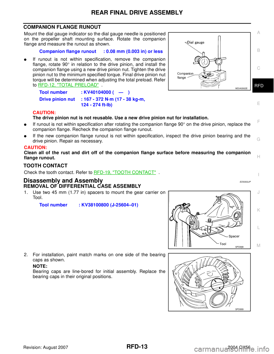 INFINITI QX56 2004 Factory Service Manual REAR FINAL DRIVE ASSEMBLY
RFD-13
C
E
F
G
H
I
J
K
L
MA
B
RFD
Revision: August 20072004 QX56
COMPANION FLANGE RUNOUT
Mount the dial gauge indicator so the dial gauge needle is positioned
on the propelle INFINITI QX56 2004 Factory Service Manual REAR FINAL DRIVE ASSEMBLY
RFD-13
C
E
F
G
H
I
J
K
L
MA
B
RFD
Revision: August 20072004 QX56
COMPANION FLANGE RUNOUT
Mount the dial gauge indicator so the dial gauge needle is positioned
on the propelle