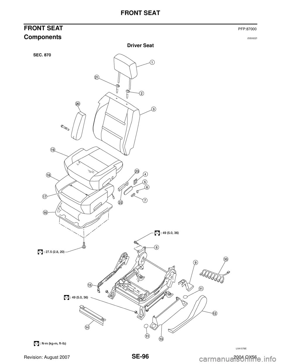 INFINITI QX56 2004  Factory Service Manual SE-96
FRONT SEAT
Revision: August 20072004 QX56
FRONT SEATPFP:87000
Components EIS002ZI
Driver Seat
LIIA1578E 