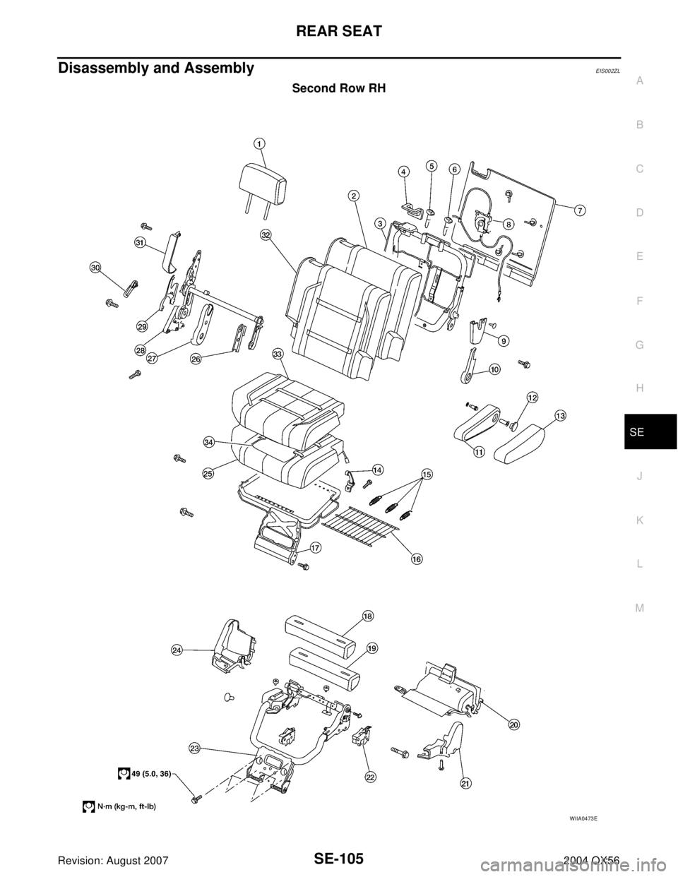 INFINITI QX56 2004  Factory Service Manual REAR SEAT
SE-105
C
D
E
F
G
H
J
K
L
MA
B
SE
Revision: August 20072004 QX56
Disassembly and AssemblyEIS002ZL
Second Row RH
WIIA0473E 