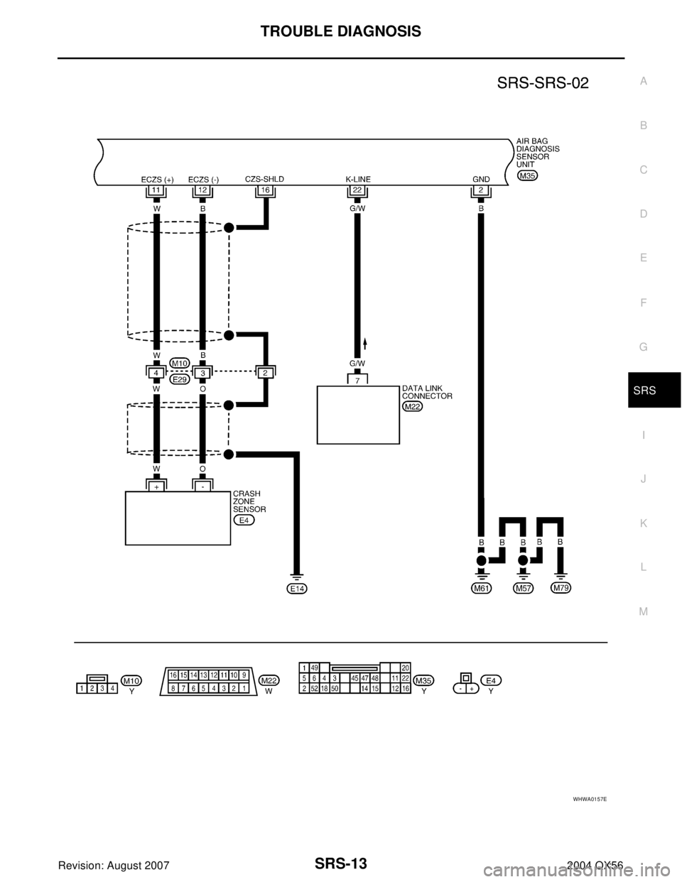 INFINITI QX56 2004  Factory Service Manual TROUBLE DIAGNOSIS
SRS-13
C
D
E
F
G
I
J
K
L
MA
B
SRS
Revision: August 20072004 QX56
WHWA0157E 