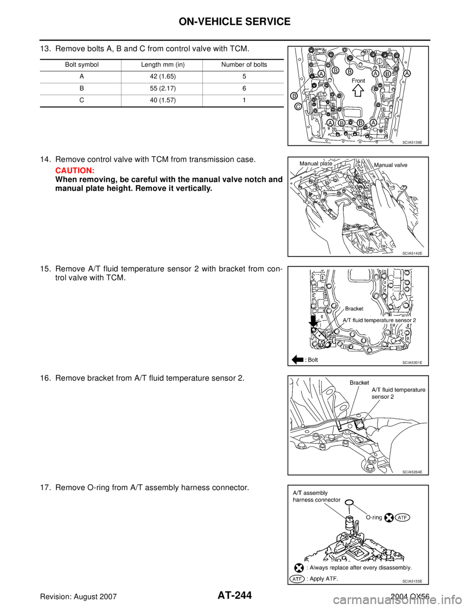 INFINITI QX56 2004  Factory Service Manual AT-244
ON-VEHICLE SERVICE
Revision: August 20072004 QX56
13. Remove bolts A, B and C from control valve with TCM.
14. Remove control valve with TCM from transmission case.
CAUTION:
When removing, be c