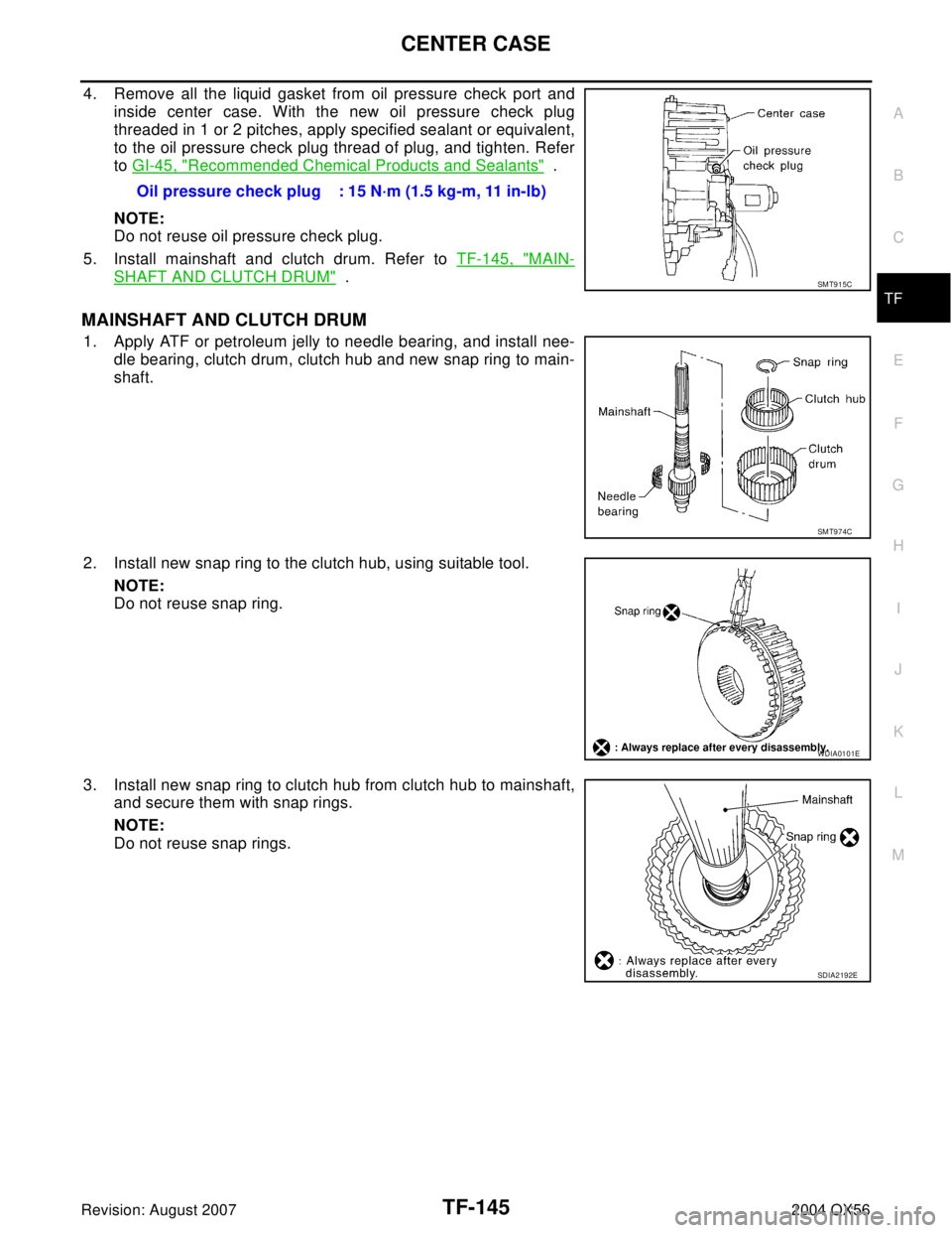 INFINITI QX56 2004  Factory Service Manual CENTER CASE
TF-145
C
E
F
G
H
I
J
K
L
MA
B
TF
Revision: August 20072004 QX56
4. Remove all the liquid gasket from oil pressure check port and
inside center case. With the new oil pressure check plug
th