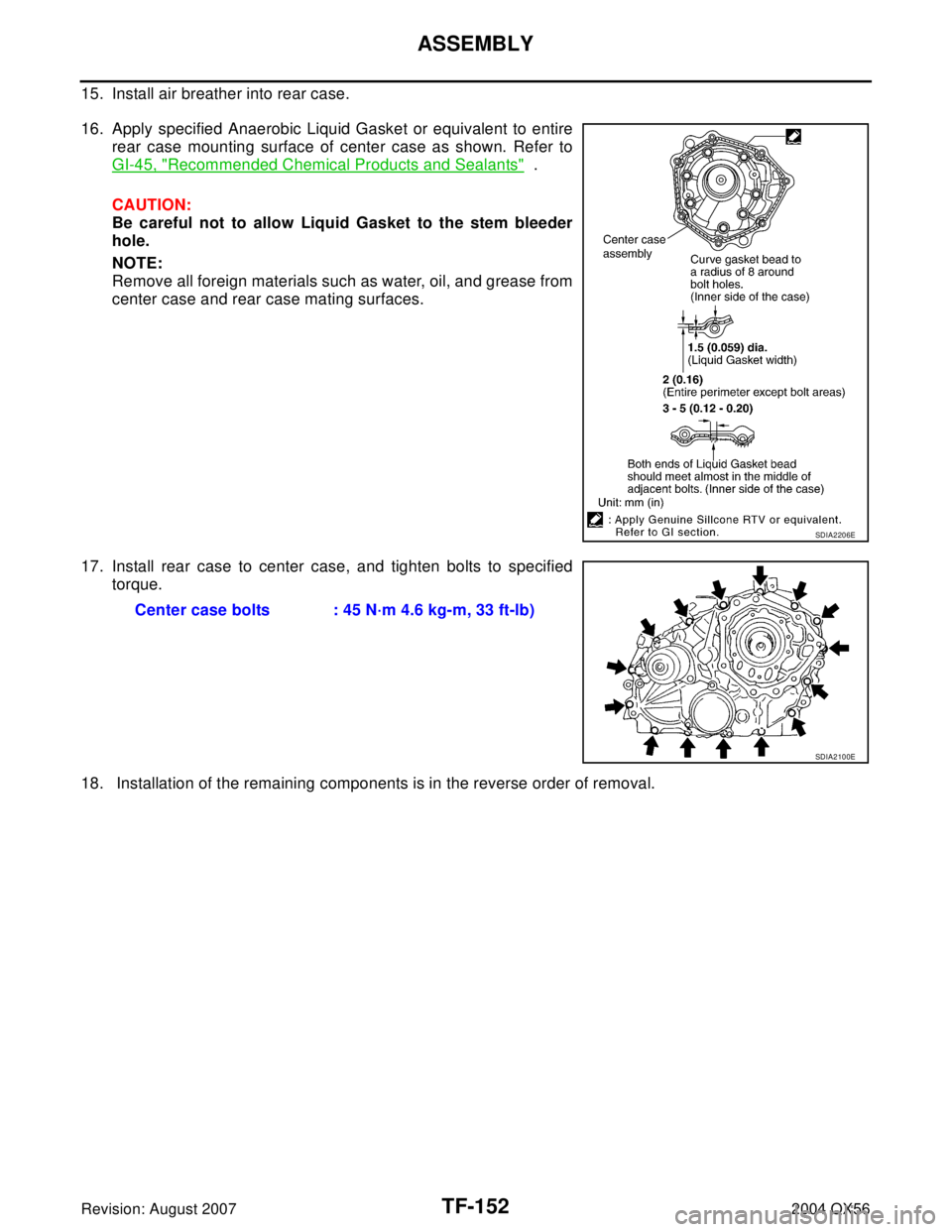 INFINITI QX56 2004  Factory Service Manual TF-152
ASSEMBLY
Revision: August 20072004 QX56
15. Install air breather into rear case.
16. Apply specified Anaerobic Liquid Gasket or equivalent to entire
rear case mounting surface of center case as