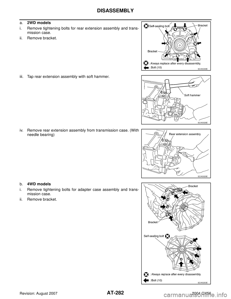 INFINITI QX56 2004  Factory Service Manual AT-282
DISASSEMBLY
Revision: August 20072004 QX56
a.2WD models
i. Remove tightening bolts for rear extension assembly and trans-
mission case.
ii. Remove bracket.
iii. Tap rear extension assembly with