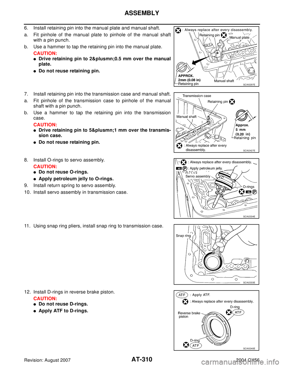 INFINITI QX56 2004  Factory Service Manual AT-310
ASSEMBLY
Revision: August 20072004 QX56
6. Install retaining pin into the manual plate and manual shaft.
a. Fit pinhole of the manual plate to pinhole of the manual shaft
with a pin punch.
b. U