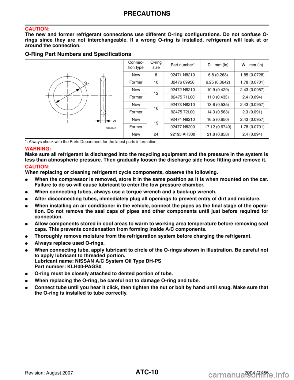 INFINITI QX56 2004  Factory Service Manual ATC-10
PRECAUTIONS
Revision: August 20072004 QX56
CAUTION:
The new and former refrigerant connections use different O-ring configurations. Do not confuse O-
rings since they are not interchangeable. I