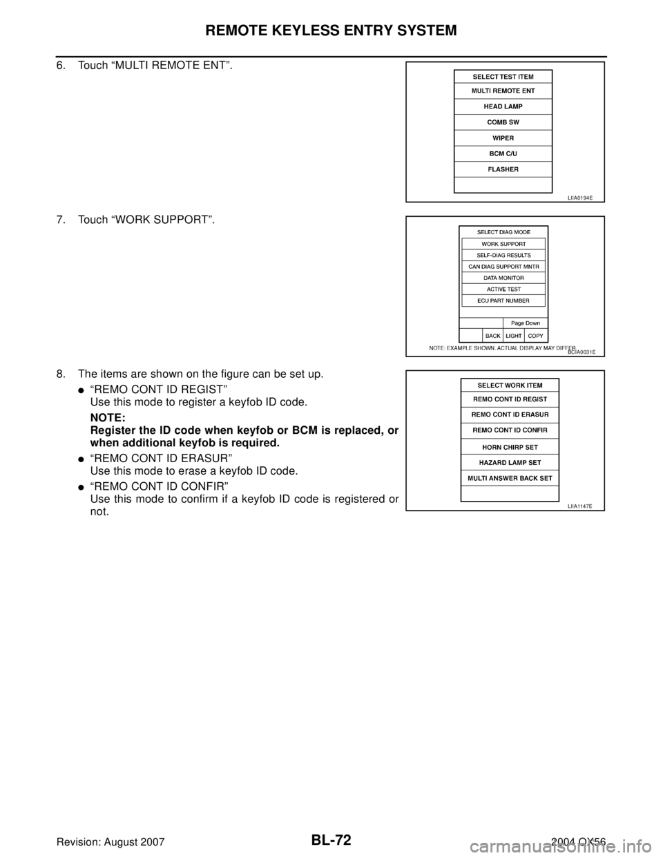 INFINITI QX56 2004  Factory Owners Manual BL-72
REMOTE KEYLESS ENTRY SYSTEM
Revision: August 20072004 QX56
6. Touch “MULTI REMOTE ENT”.
7. Touch “WORK SUPPORT”.
8. The items are shown on the figure can be set up.
“REMO CONT ID REGI