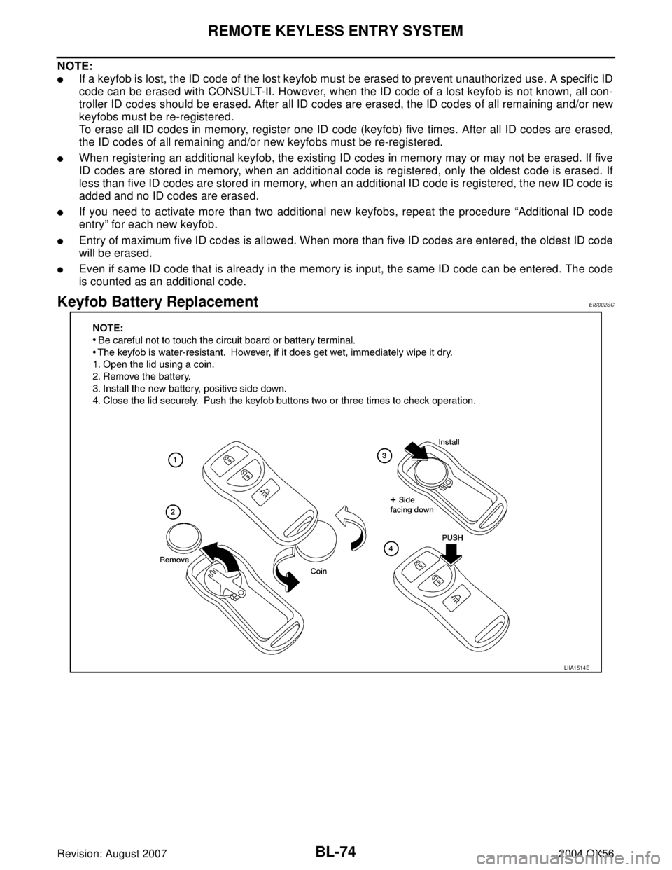 INFINITI QX56 2004  Factory Service Manual BL-74
REMOTE KEYLESS ENTRY SYSTEM
Revision: August 20072004 QX56
NOTE:
If a keyfob is lost, the ID code of the lost keyfob must be erased to prevent unauthorized use. A specific ID
code can be erased