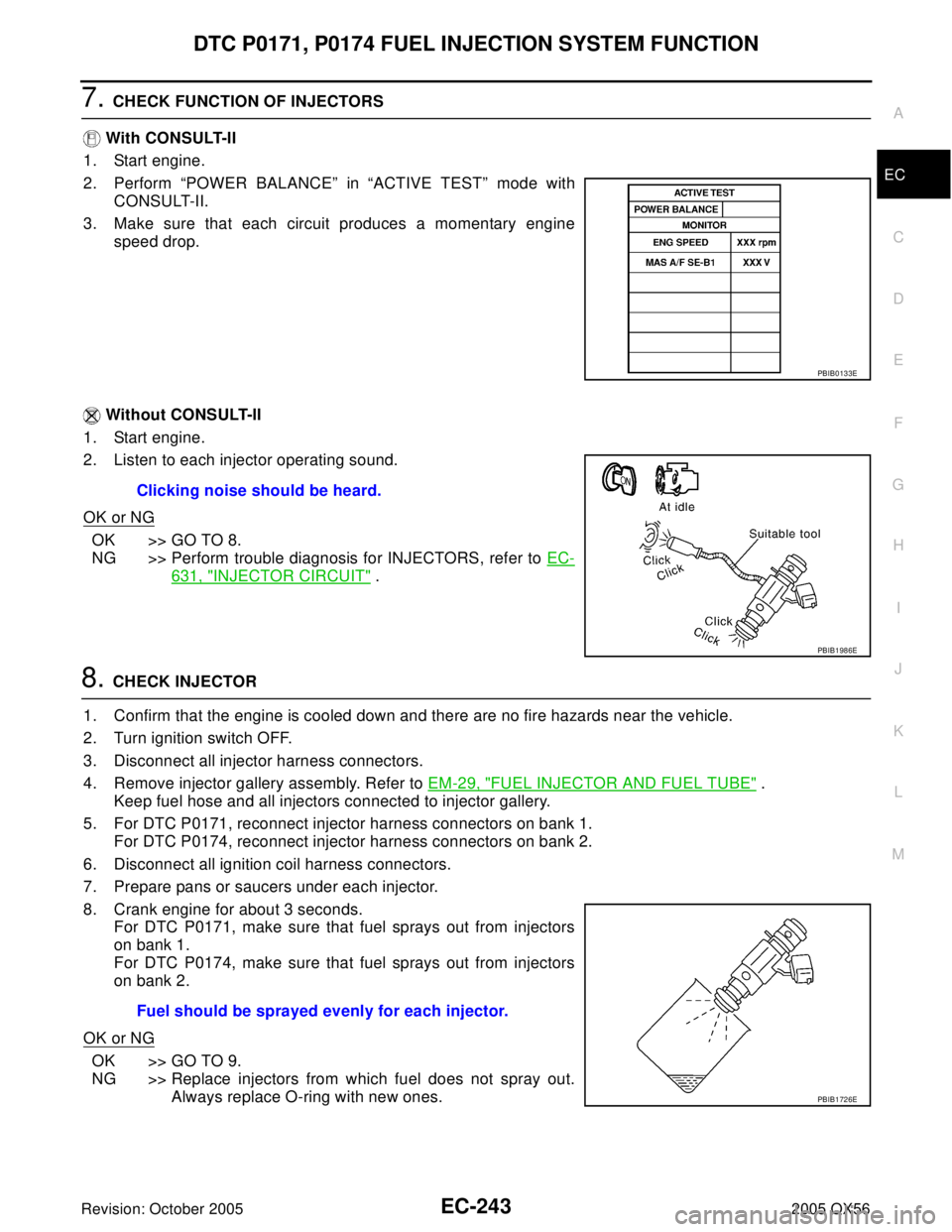 INFINITI QX4 2005  Factory Manual PDF DTC P0171, P0174 FUEL INJECTION SYSTEM FUNCTION
EC-243
C
D
E
F
G
H
I
J
K
L
MA
EC
Revision: October 20052005 QX56
7. CHECK FUNCTION OF INJECTORS
 With CONSULT-II
1. Start engine.
2. Perform “POWER BA