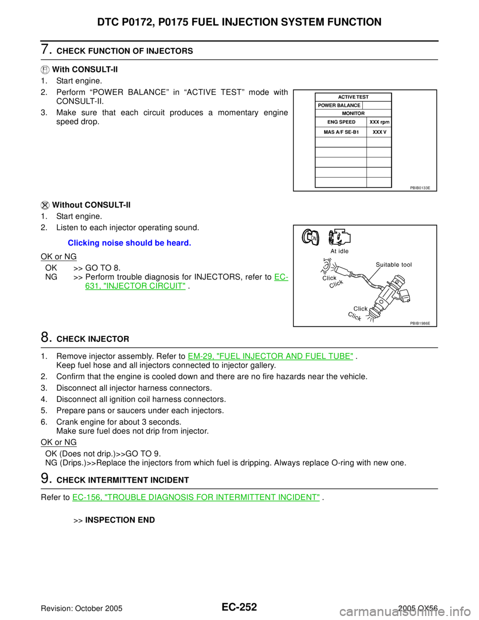INFINITI QX4 2005 Factory Manual Online EC-252Revision: October 2005
DTC P0172, P0175 FUEL INJECTION SYSTEM FUNCTION
2005 QX56
7. CHECK FUNCTION OF INJECTORS
With CONSULT-II
1. Start engine.
2. Perform “POWER BALANCE” in “ACTIVE TEST INFINITI QX4 2005 Factory Manual Online EC-252Revision: October 2005
DTC P0172, P0175 FUEL INJECTION SYSTEM FUNCTION
2005 QX56
7. CHECK FUNCTION OF INJECTORS
With CONSULT-II
1. Start engine.
2. Perform “POWER BALANCE” in “ACTIVE TEST