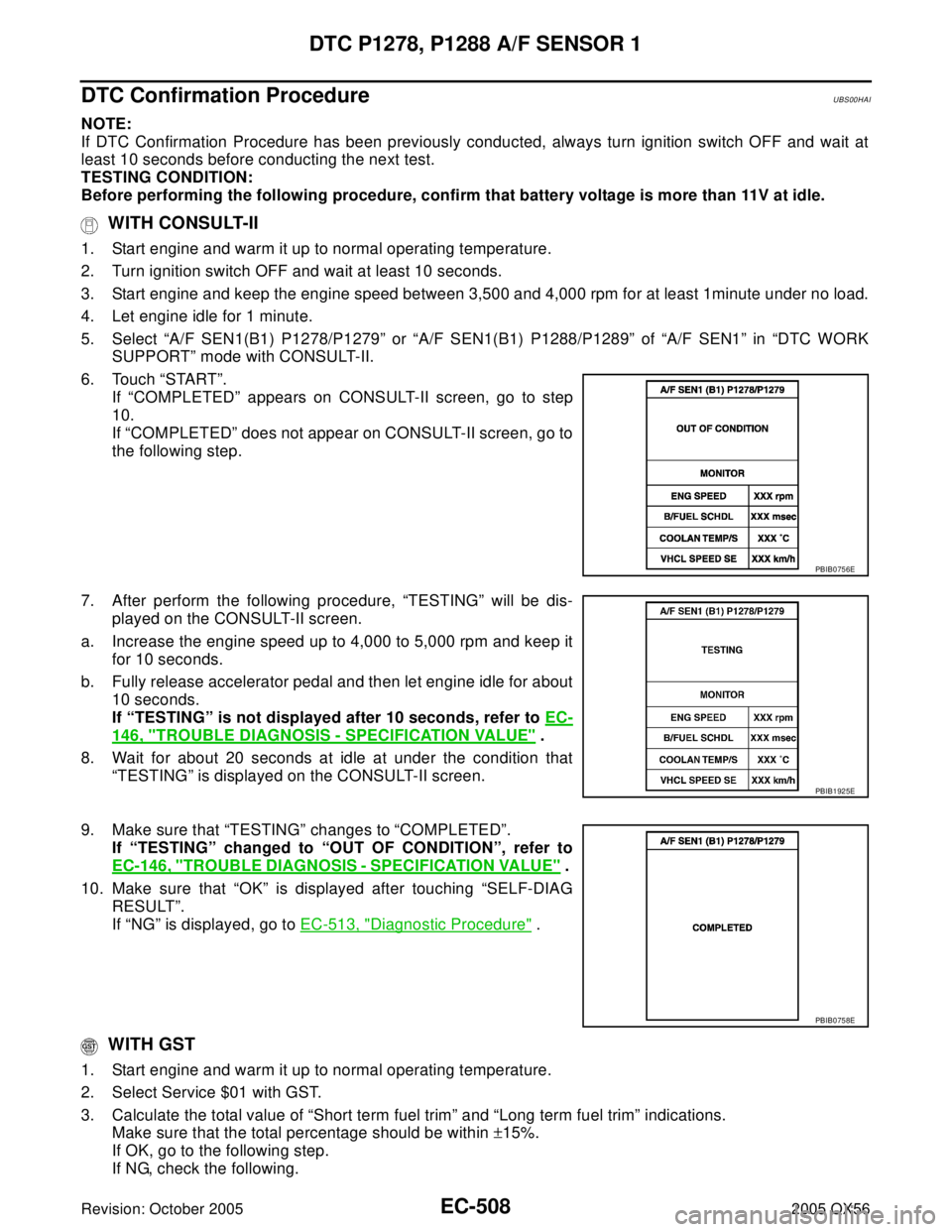 INFINITI QX4 2005 Factory Service Manual EC-508Revision: October 2005
DTC P1278, P1288 A/F SENSOR 1
2005 QX56
DTC Confirmation ProcedureUBS00HAI
NOTE:
If DTC Confirmation Procedure has been previously conducted, always turn ignition switch O INFINITI QX4 2005 Factory Service Manual EC-508Revision: October 2005
DTC P1278, P1288 A/F SENSOR 1
2005 QX56
DTC Confirmation ProcedureUBS00HAI
NOTE:
If DTC Confirmation Procedure has been previously conducted, always turn ignition switch O