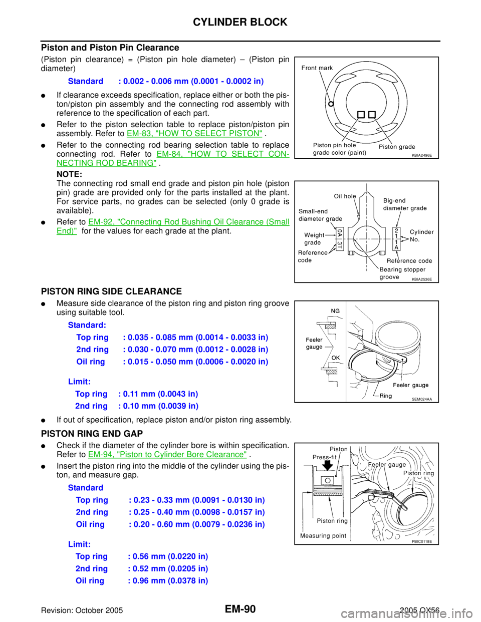 INFINITI QX4 2005  Factory Service Manual EM-90Revision: October 2005
CYLINDER BLOCK
2005 QX56
Piston and Piston Pin Clearance
(Piston pin clearance) = (Piston pin hole diameter) – (Piston pin
diameter)
If clearance exceeds specification, 
