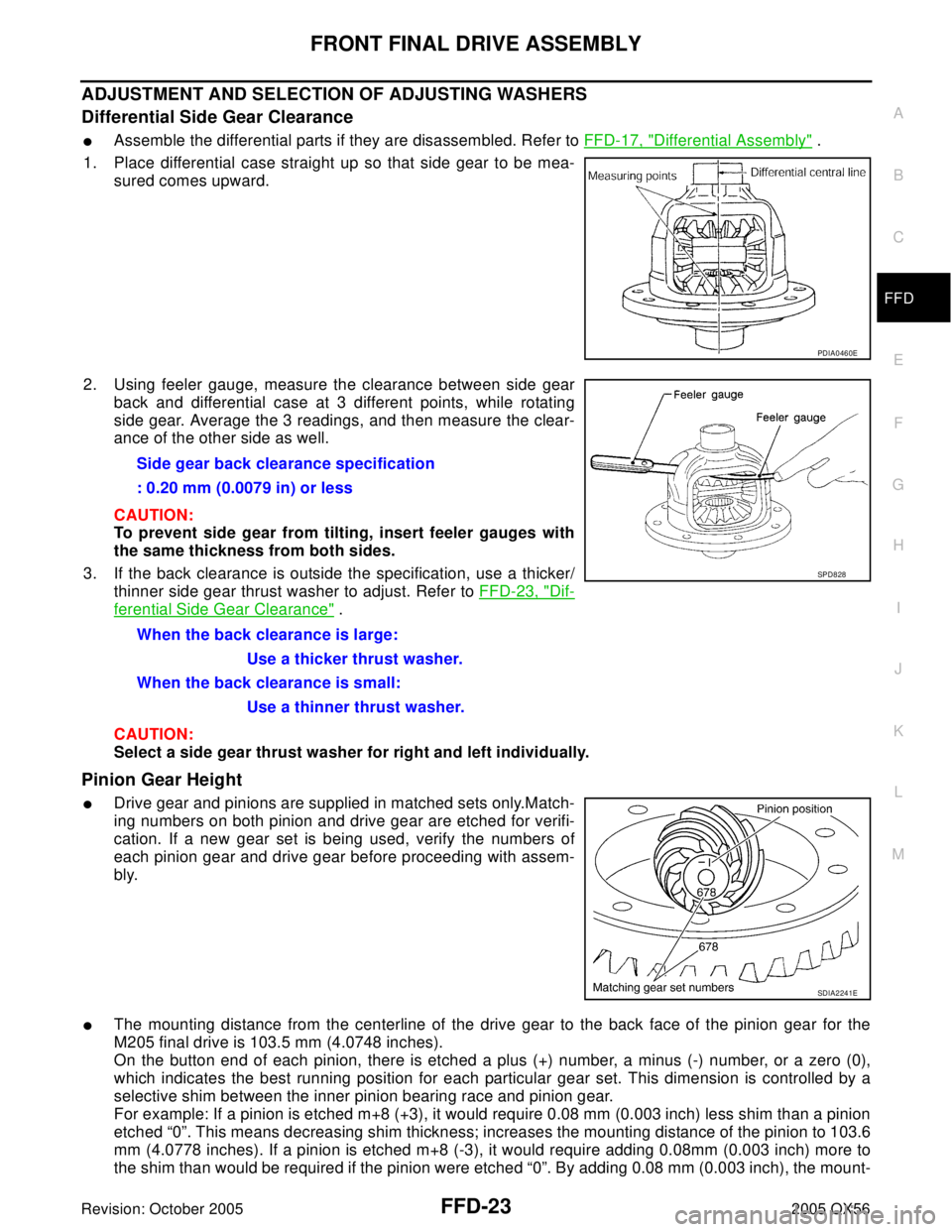 INFINITI QX4 2005  Factory Service Manual FRONT FINAL DRIVE ASSEMBLY
FFD-23
C
E
F
G
H
I
J
K
L
MA
B
FFD
Revision: October 20052005 QX56
ADJUSTMENT AND SELECTION OF ADJUSTING WASHERS
Differential Side Gear Clearance
Assemble the differential p