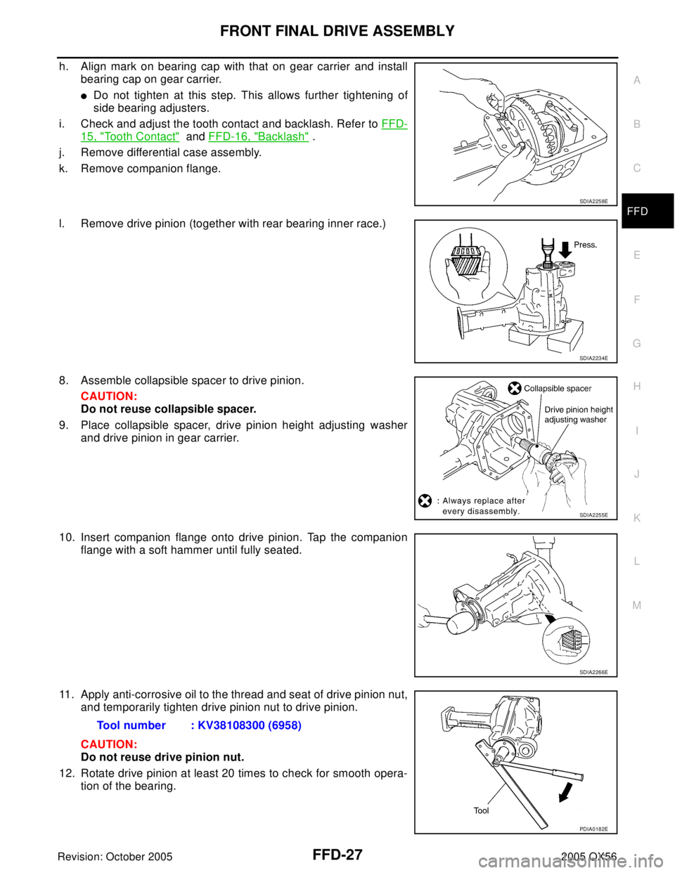 INFINITI QX4 2005  Factory Service Manual FRONT FINAL DRIVE ASSEMBLY
FFD-27
C
E
F
G
H
I
J
K
L
MA
B
FFD
Revision: October 20052005 QX56
h. Align mark on bearing cap with that on gear carrier and install
bearing cap on gear carrier.
Do not tig