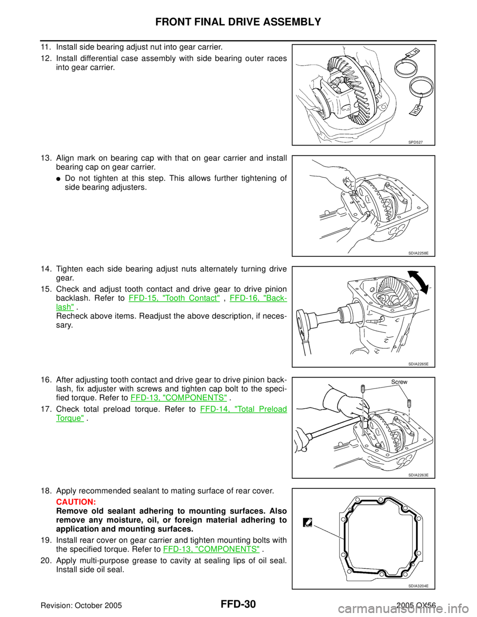 INFINITI QX4 2005  Factory Service Manual FFD-30
FRONT FINAL DRIVE ASSEMBLY
Revision: October 20052005 QX56
11. Install side bearing adjust nut into gear carrier.
12. Install differential case assembly with side bearing outer races
into gear 