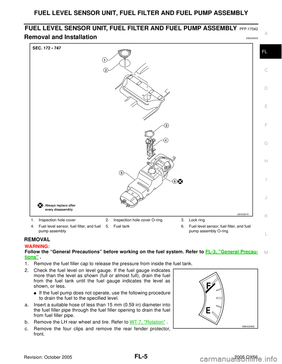 INFINITI QX4 2005  Factory Service Manual FUEL LEVEL SENSOR UNIT, FUEL FILTER AND FUEL PUMP ASSEMBLY
FL-5
C
D
E
F
G
H
I
J
K
L
MA
FL
Revision: October 20052005 QX56
FUEL LEVEL SENSOR UNIT, FUEL FILTER AND FUEL PUMP ASSEMBLYPFP:17042
Removal an