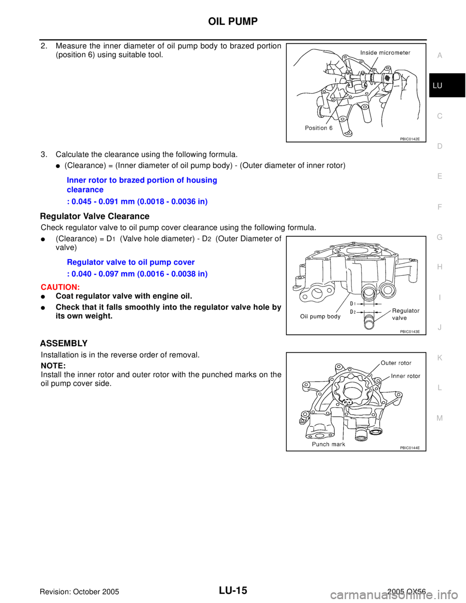 INFINITI QX4 2005  Factory Owners Manual OIL PUMP
LU-15
C
D
E
F
G
H
I
J
K
L
MA
LU
Revision: October 20052005 QX56
2. Measure the inner diameter of oil pump body to brazed portion
(position 6) using suitable tool.
3. Calculate the clearance u