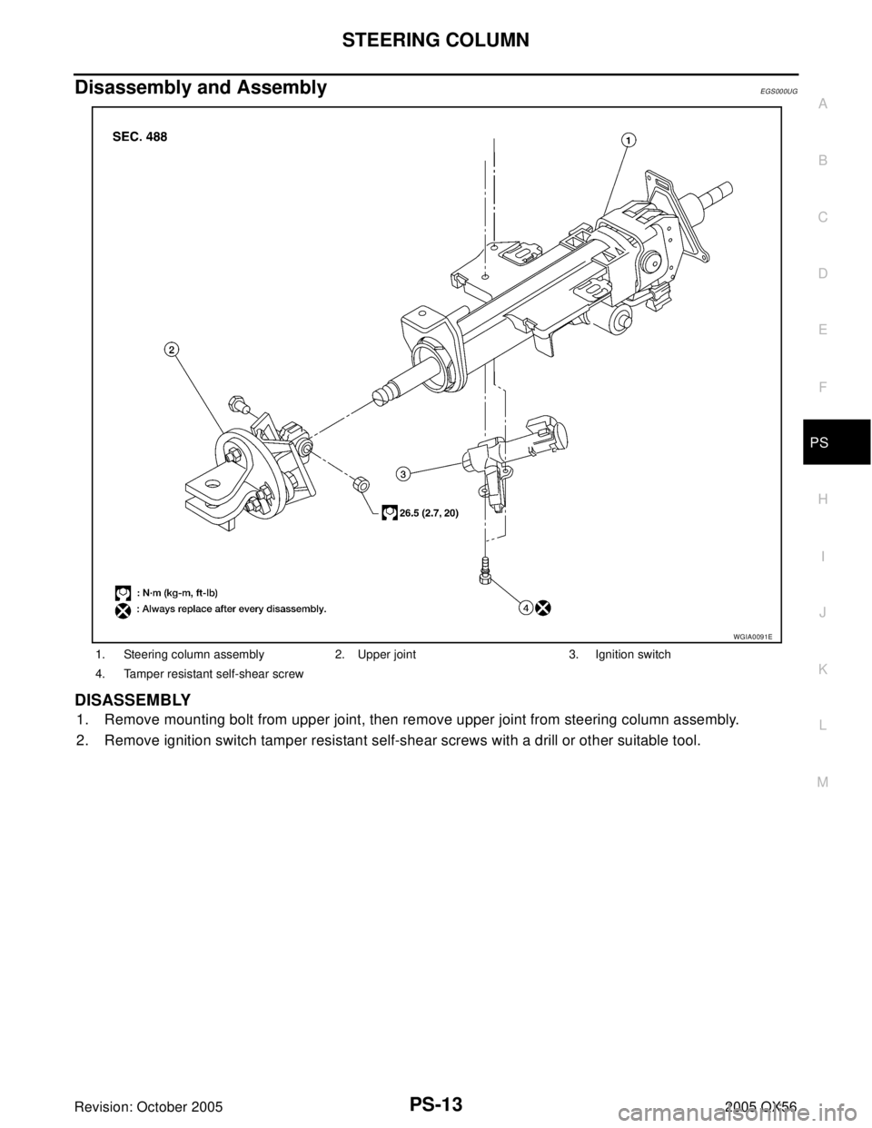 INFINITI QX4 2005  Factory Service Manual STEERING COLUMN
PS-13
C
D
E
F
H
I
J
K
L
MA
B
PS
Revision: October 20052005 QX56
Disassembly and AssemblyEGS000UG
DISASSEMBLY
1. Remove mounting bolt from upper joint, then remove upper joint from stee