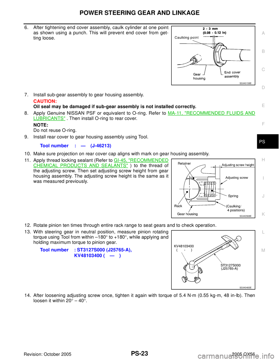 INFINITI QX4 2005 Factory Service Manual POWER STEERING GEAR AND LINKAGE
PS-23
C
D
E
F
H
I
J
K
L
MA
B
PS
Revision: October 20052005 QX56
6. After tightening end cover assembly, caulk cylinder at one point
as shown using a punch. This will pr INFINITI QX4 2005 Factory Service Manual POWER STEERING GEAR AND LINKAGE
PS-23
C
D
E
F
H
I
J
K
L
MA
B
PS
Revision: October 20052005 QX56
6. After tightening end cover assembly, caulk cylinder at one point
as shown using a punch. This will pr