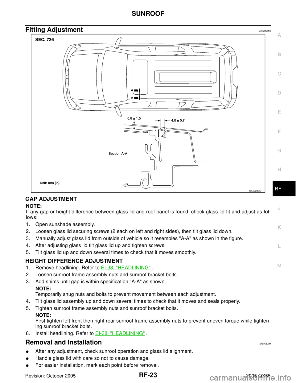 INFINITI QX4 2005  Factory Service Manual SUNROOF
RF-23
C
D
E
F
G
H
J
K
L
MA
B
RF
Revision: October 20052005 QX56
Fitting AdjustmentEIS004W5
GAP ADJUSTMENT 
NOTE:
If any gap or height difference between glass lid and roof panel is found, chec